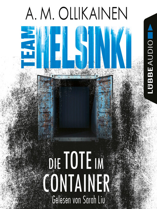 Title details for Die Tote im Container--TEAM HELSINKI--Paula Pihlaja-Reihe, Teil 1 by A.M. Ollikainen - Available